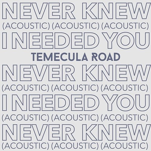 Never Knew I Needed You Temecula Road