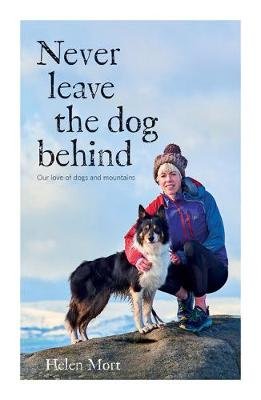 Never Leave the Dog Behind: Our love of dogs and mountains Helen Mort