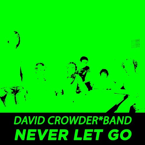 Never Let Go (Performance Tracks) - EP David Crowder Band