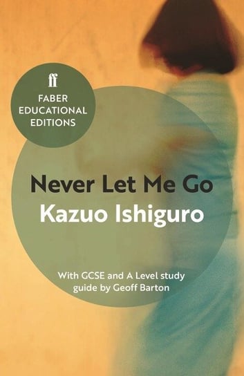Never Let Me Go: With GCSE and A Level study guide Ishiguro Kazuo