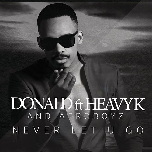 Never Let U Go Donald feat. Heavy-K, Afroboyz