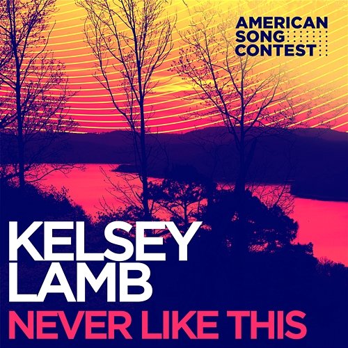Never Like This (From “American Song Contest”) Kelsey Lamb