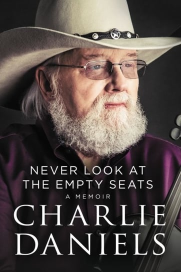 Never Look at the Empty Seats: A Memoir Charlie Daniels