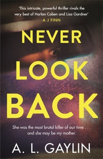 Never Look Back She was the most brutal serial killer of our time And she may have been my mother A.L. Gaylin