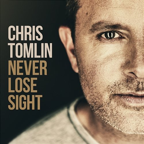 Never Lose Sight Chris Tomlin