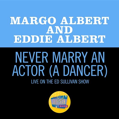 Never Marry An Actor (A Dancer) Margo Albert, Eddie Albert