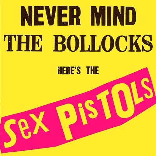 Never Mind The Bollocks, Here’s The Sex Pistols Sex Pistols