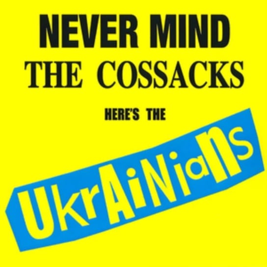 Never Mind the Cossacks, Here's the Ukrainians! The Ukrainians