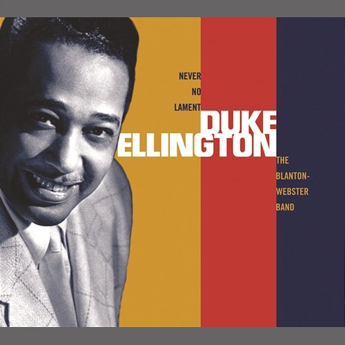Never No Lament: The Blanton-Webster Band Duke Ellington