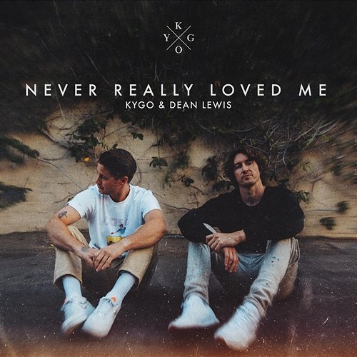 Never Really Loved Me (with Dean Lewis) Kygo, Dean Lewis