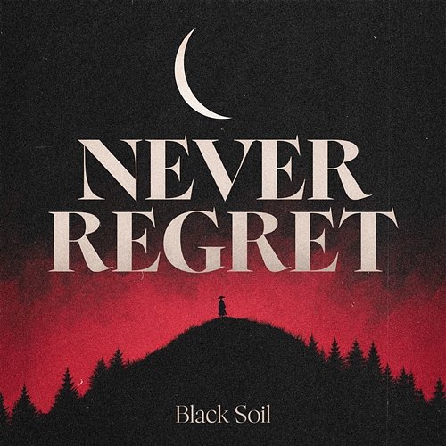 Never Regret Black Soil