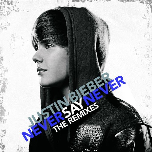 Never Say Never The Remixes Bieber Justin