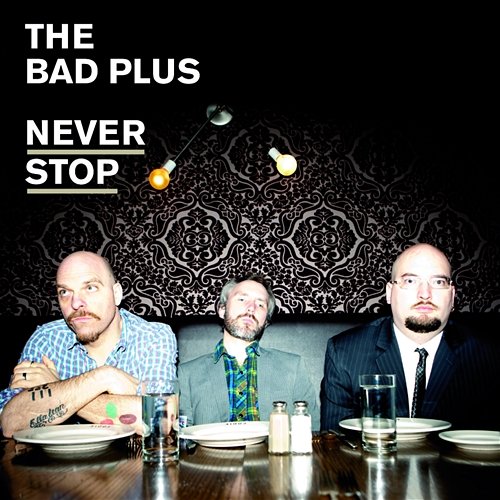 Never Stop The Bad Plus