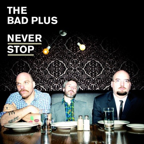 Never Stop The Bad Plus