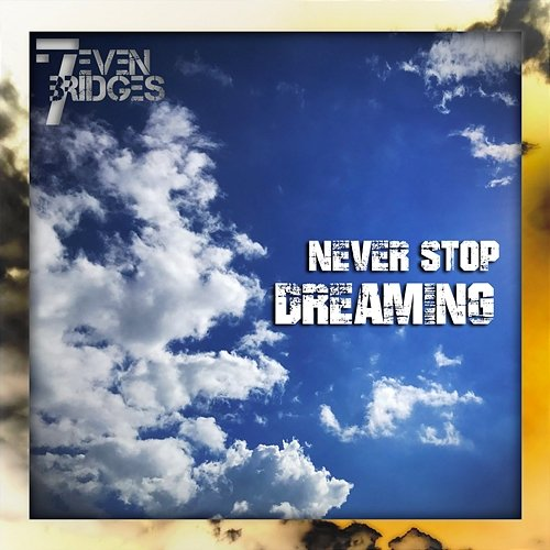 Never Stop Dreaming 7even Bridges