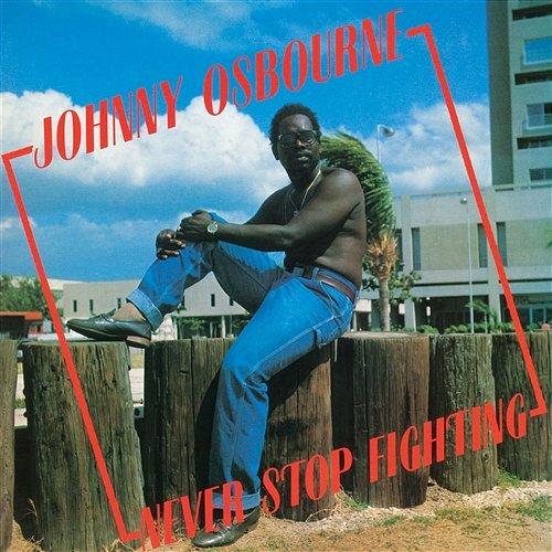 Never Stop Fighting Johnny Osbourne