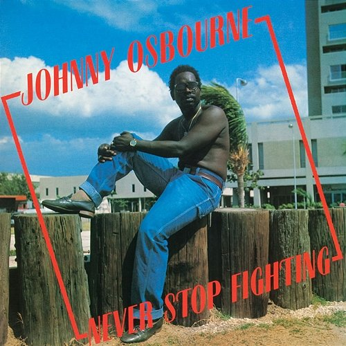 Never Stop Fighting Johnny Osbourne