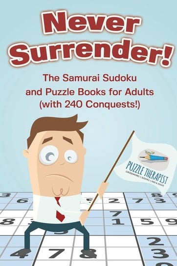 Never Surrender! The Samurai Sudoku and Puzzle Books for Adults (with 240 Conquests!) Puzzle Therapist