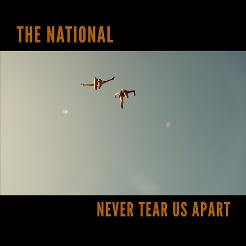 Never Tear Us Apart The National