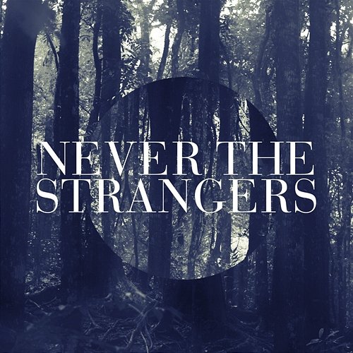 Never The Strangers Never The Strangers