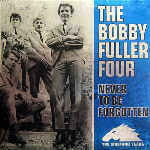Never To Be Forgotten - The Mustang Years The Bobby Fuller Four