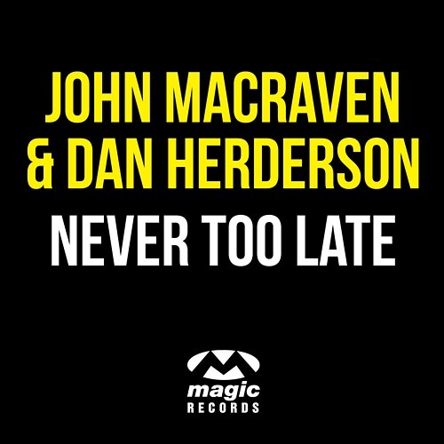 Never Too Late John Macraven & Dan Herderson