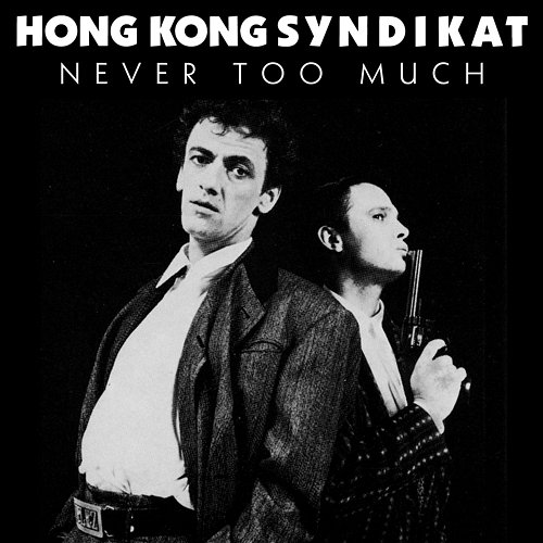 Never Too Much Hong Kong Syndikat