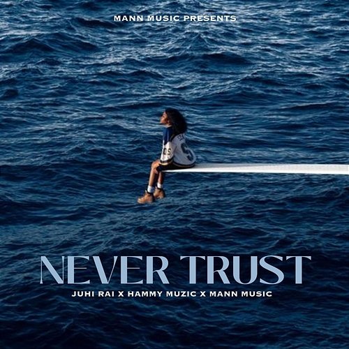 Never Trust Juhi Rai, Hammy Muzic & Mann Music