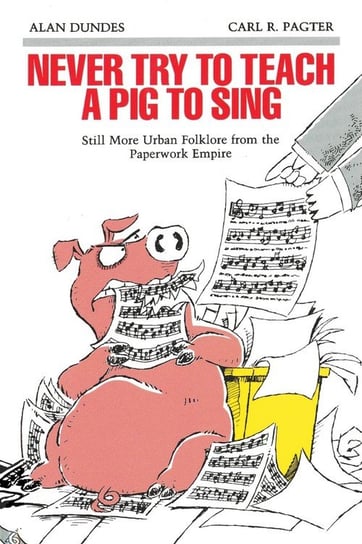 Never Try to Teach a Pig to Sing Alan Dundes