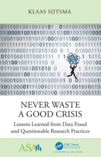 Never Waste a Good Crisis: Lessons Learned from Data Fraud and Questionable Research Practices Klaas Sijtsma