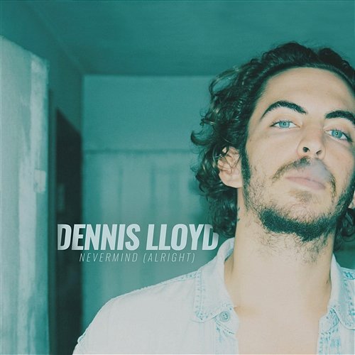 Nevermind (Alright) Dennis Lloyd