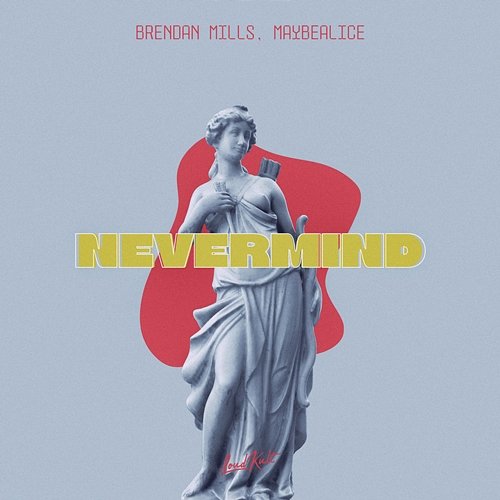 Nevermind Brendan Mills & maybealice