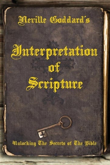 Neville Goddard's Interpretation of Scripture Goddard Neville
