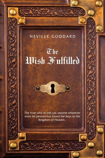 Neville Goddard The Wish Fulfilled Goddard Neville