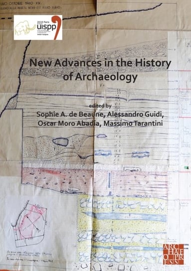 New Advances in the History of Archaeology: Proceedings of the XVIII UISPP World Congress Opracowanie zbiorowe