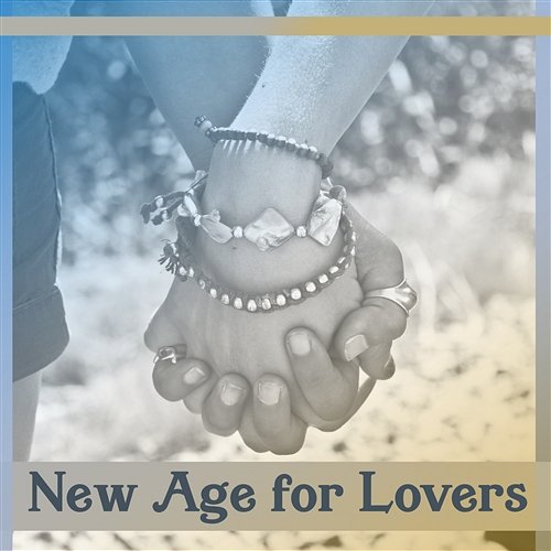 New Age for Lovers: Sexy Sounds for Hot Massage, Nature Music for Making Love & Romantic Nights, Special Moments Calm Love Oasis