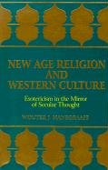 New Age Religion and Western Culture: Estericism in the Mirror of Secular Thought Hanegraaff Wouter J.