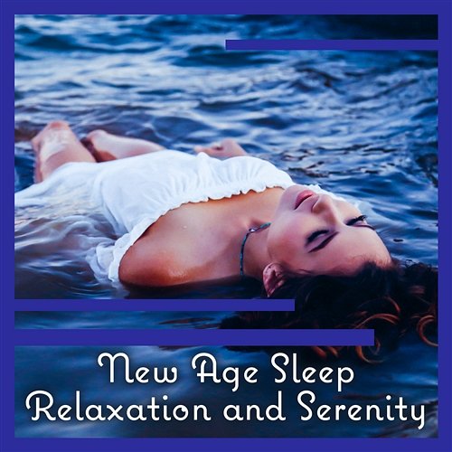 New Age Sleep Relaxation and Serenity: Peaceful Music for Meditation & Yoga, Spa Massage, Natural Sounds, Deep Sleep Through the Night, Calm Zen for Anxiety Massage Wellness Moment
