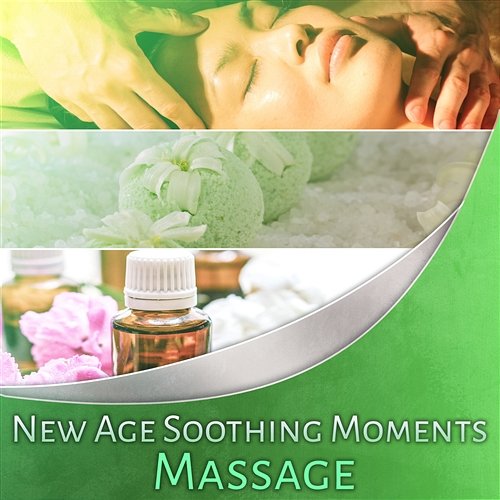 New Age Soothing Moments: Massage - Relaxing Music and Sounds for Mind & Soul, Spa Massage, Stress Relief, Yoga Meditation, Sleeping Mind, Aromatherapy & Overcome Anxiety Various Artists