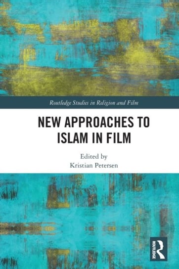 New Approaches to Islam in Film Taylor & Francis Ltd.