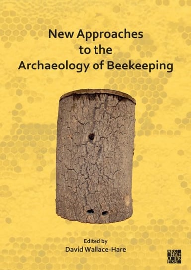 New Approaches to the Archaeology of Beekeeping Opracowanie zbiorowe
