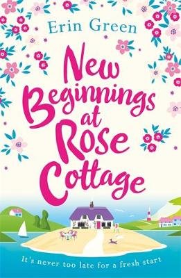 New Beginnings at Rose Cottage: Staycation in Devon this summer - where friendship, home comforts and romance are guaranteed... Erin Green