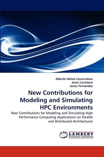 New Contributions for Modeling and Simulating HPC Environments N. Ez Covarrubias Alberto