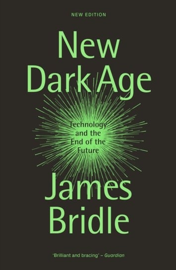 New Dark Age: Technology and the End of the Future Bridle James