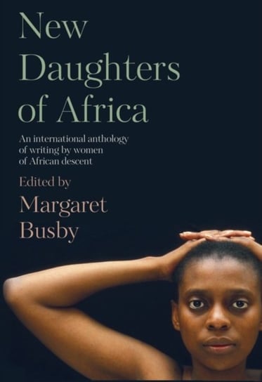 New Daughters of Africa. An International Anthology of Writing by Women of African Descent Margaret Busby