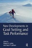 New Developments in Goal Setting and Task Performance Taylor&Francis Inc.