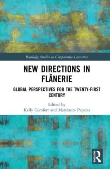 New Directions in Flanerie: Global Perspectives for the Twenty-First Century Kelly Comfort