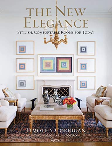 New Elegance: Stylish, Comfortable Rooms for Today Timothy Corrigan, Michael Boodro