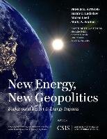 New Energy, New Geopolitics: Background Report 1: Energy Impacts Walton Molly A., Leed Maren, Ladislaw Sarah O.