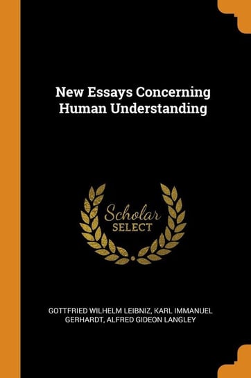 New Essays Concerning Human Understanding Leibniz Gottfried Wilhelm